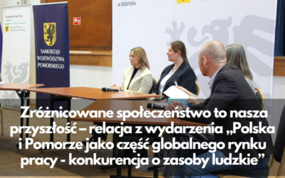 Zróżnicowane społeczeństwo to nasza przyszłość – relacja z wydarzenia „Polska i Pomorze jako część globalnego rynku pracy – konkurencja o zasoby ludzkie”