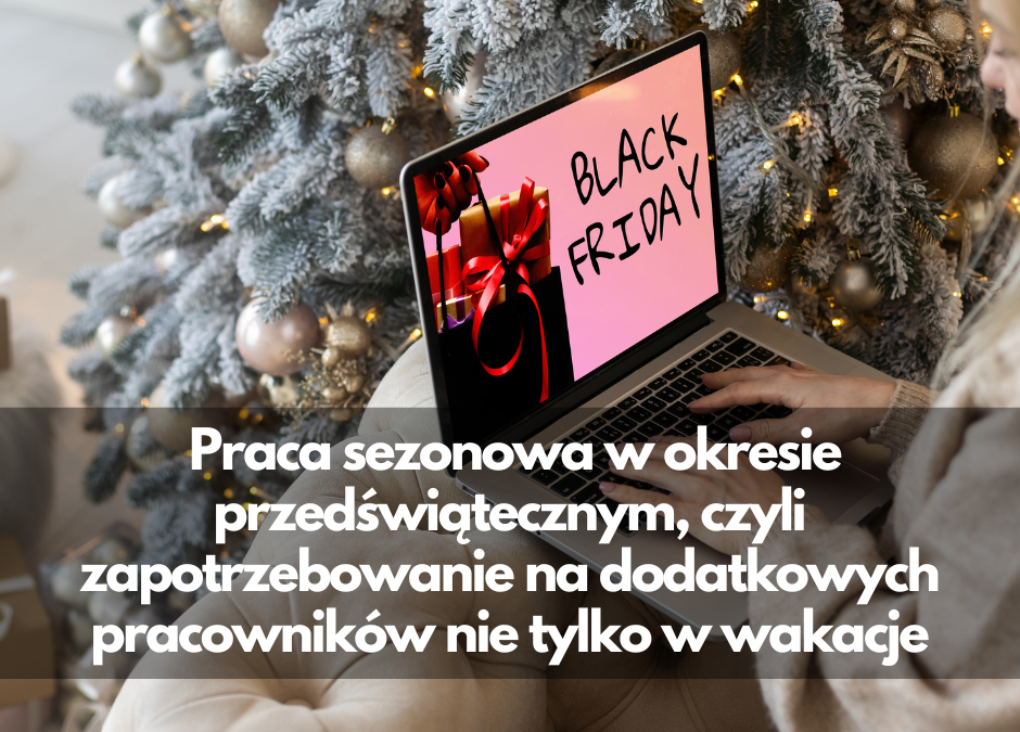 Praca sezonowa w okresie przedświątecznym, czyli zapotrzebowanie na dodatkowych pracowników nie tylko w wakacje