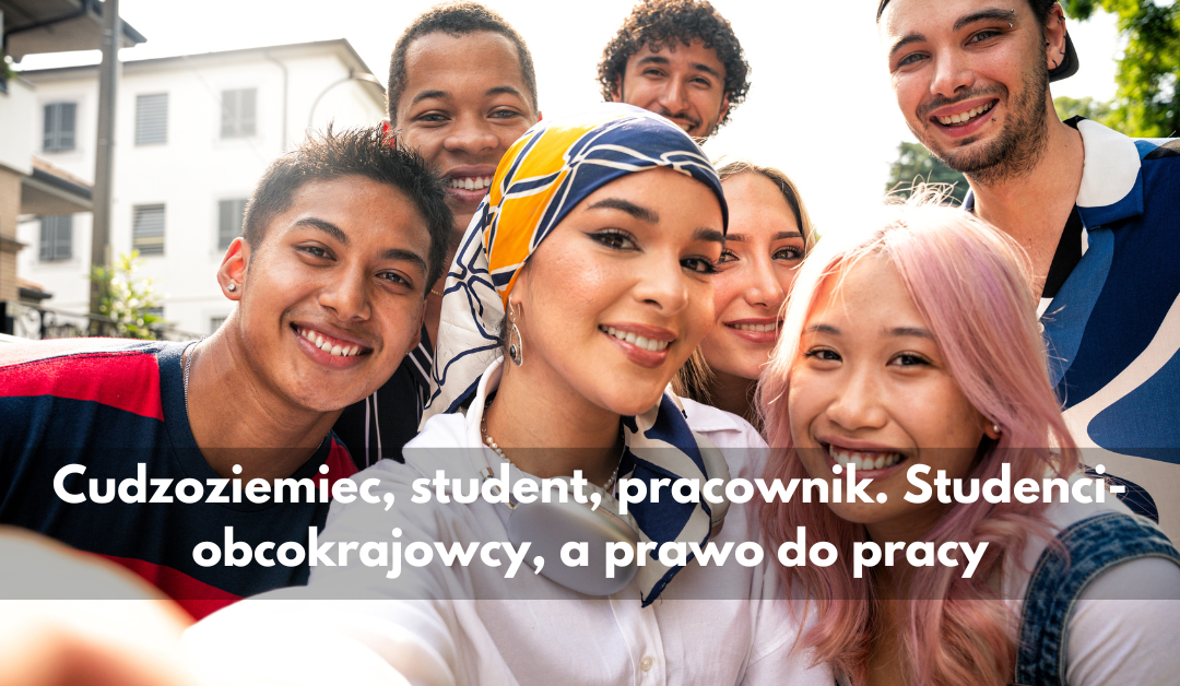 Cudzoziemiec, student, pracownik. Studenci-obcokrajowcy, a prawo do pracy