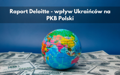 Raport Deloitte – wpływ Ukraińców na PKB Polski
