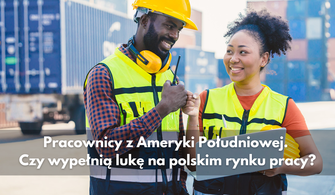 Pracownicy z Ameryki Południowej. Czy wypełnią lukę na polskim rynku pracy?